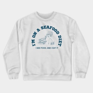 I'm on a seafood diet, I see food and I eat it Crewneck Sweatshirt